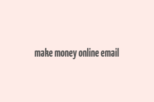 make money online email