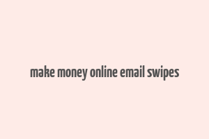 make money online email swipes