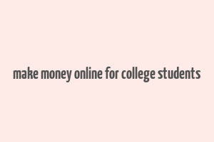 make money online for college students