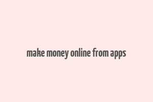 make money online from apps