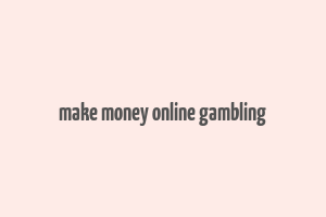 make money online gambling