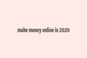 make money online in 2020