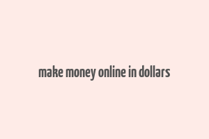 make money online in dollars