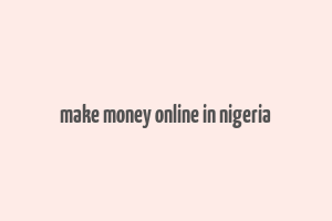 make money online in nigeria