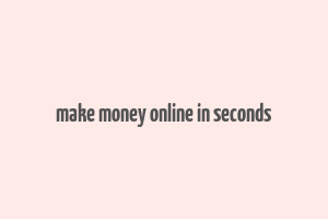 make money online in seconds