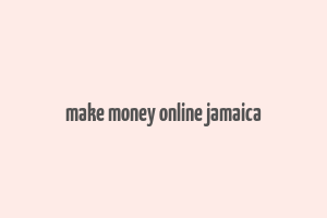 make money online jamaica