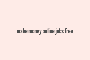 make money online jobs free