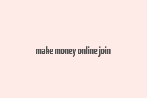 make money online join