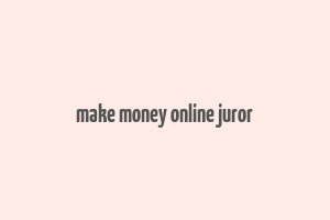 make money online juror