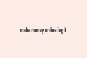 make money online legit