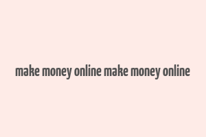 make money online make money online