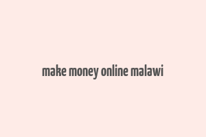 make money online malawi