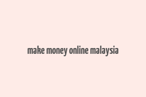 make money online malaysia