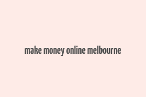 make money online melbourne