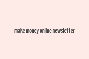 make money online newsletter