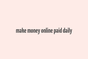 make money online paid daily