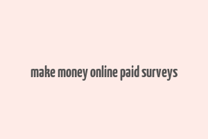 make money online paid surveys