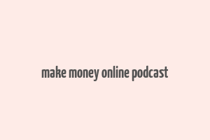 make money online podcast