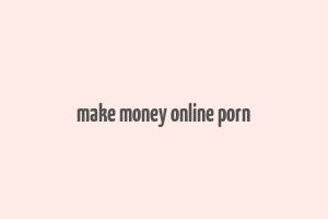 make money online porn