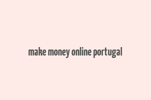 make money online portugal