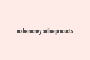 make money online products