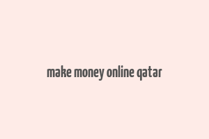 make money online qatar