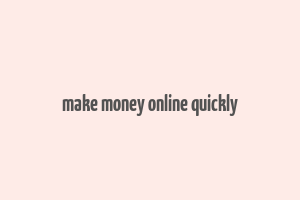 make money online quickly