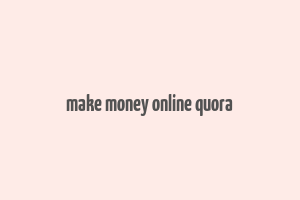 make money online quora