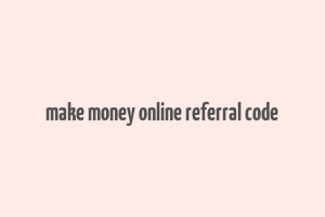 make money online referral code