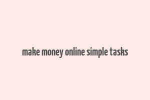 make money online simple tasks