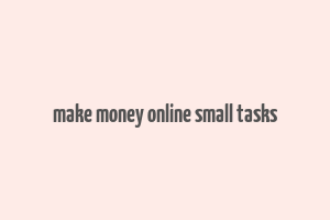 make money online small tasks