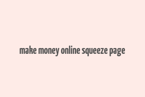 make money online squeeze page