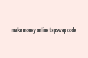 make money online tapswap code