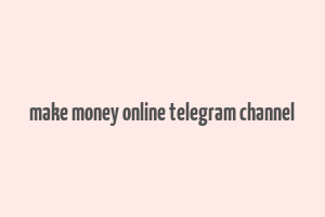 make money online telegram channel