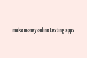 make money online testing apps