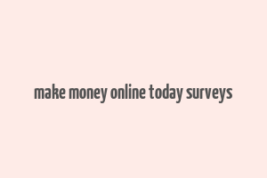 make money online today surveys