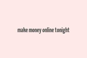 make money online tonight