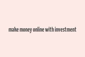 make money online with investment