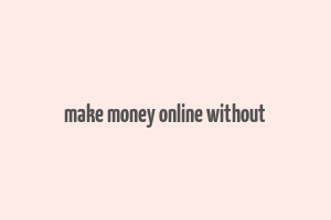 make money online without