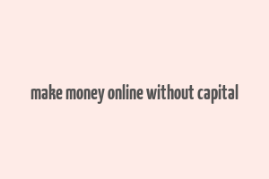 make money online without capital