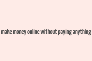 make money online without paying anything