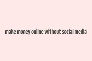 make money online without social media