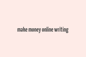 make money online writing