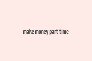 make money part time