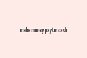 make money paytm cash