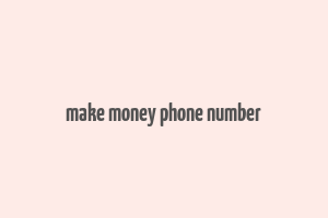 make money phone number