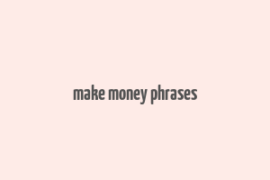 make money phrases