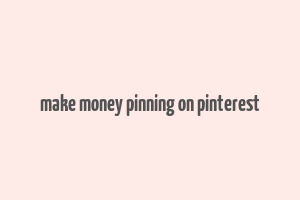 make money pinning on pinterest