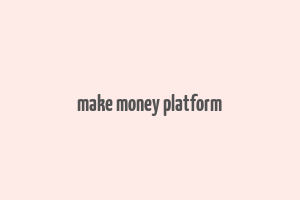 make money platform