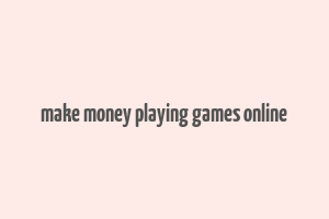 make money playing games online